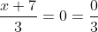 \frac{x+7}{3}=0=\frac{0}{3}