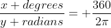 \frac{x degrees}{y radians}= \frac{360}{2\pi}