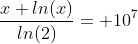 \frac{x ln(x)}{ln(2)}= 10^7