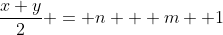 \frac{x+y}{2} = n + m +1