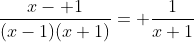 \frac{x- 1}{(x-1)(x+1)}= \frac{1}{x+1}