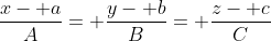 \frac{x- a}{A}= \frac{y- b}{B}= \frac{z- c}{C}