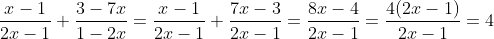 \frac{x-1}{2x-1}+\frac{3-7x}{1-2x}=\frac{x-1}{2x-1}+\frac{7x-3}{2x-1}=\frac{8x-4}{2x-1}=\frac{4(2x-1)}{2x-1}=4