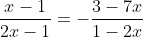 \frac{x-1}{2x-1}=-\frac{3-7x}{1-2x}