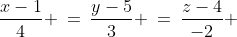 \frac{x-1}{4} \:=\:\frac{y-5}{3} \:=\:\frac{z-4}{-2} 