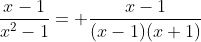 \frac{x-1}{x^2-1}= \frac{x-1}{(x-1)(x+1)}