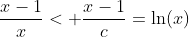\frac{x-1}{x}< \frac{x-1}{c}=\ln(x)