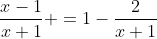 \frac{x-1}{x+1} =1-\frac{2}{x+1}