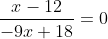 \frac{x-12}{-9x+18}=0