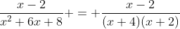 \frac{x-2}{x^2+6x+8} = \frac{x-2}{(x+4)(x+2)}