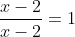 \frac{x-2}{x-2}=1