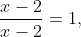 \frac{x-2}{x-2}=1,