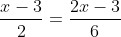 \frac{x-3}{2}=\frac{2x-3}{6}