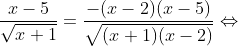 \frac{x-5}{\sqrt{x+1}}=\frac{-(x-2)(x-5)}{\sqrt{(x+1)(x-2)}}\Leftrightarrow