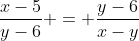 \frac{x-5}{y-6} = \frac{y-6}{x-y}