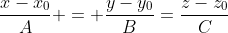 \frac{x-x_{0}}{A} = \frac{y-y_{0}}{B}=\frac{z-z_{0}}{C}