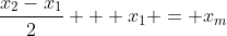 \frac{x_{2}-x_{1}}{2} + x_{1} = x_{m}