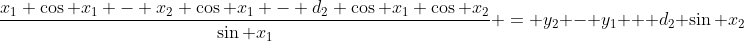 \frac{x_1 \cos x_1 - x_2 \cos x_1 - d_2 \cos x_1 \cos x_2}{\sin x_1} = y_2 - y_1 + d_2 \sin x_2