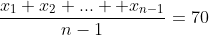 \frac{x_1+x_2+... +x_{n-1}}{n-1}=70