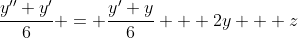 \frac{y''+y'}{6} = \frac{y'+y}{6} + 2y + z