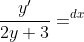 \frac{y'}{2y+3}=^{dx}