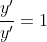 \frac{y'}{y'}=1