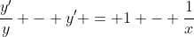 \frac{y'}{y} - y' = 1 - \frac{1}{x}