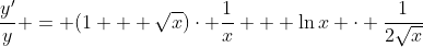\frac{y'}{y} = (1 + \sqrt{x})\cdot \frac{1}{x} + \ln{x} \cdot \frac{1}{2\sqrt{x}}
