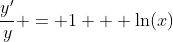 \frac{y'}{y} = 1 + \ln(x)