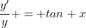 \frac{y'}{y} = tan x