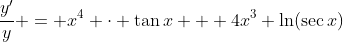 \frac{y'}{y} = x^4 \cdot \tan{x} + 4x^3 \ln(\sec{x})