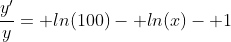 \frac{y'}{y}= ln(100)- ln(x)- 1