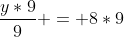 \frac{y*9}{9} = 8*9