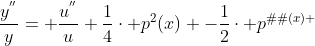 \frac{y^{''}}{y}= \frac{u^{''}}{u}+\frac{1}{4}\cdot p^{2}(x) -\frac{1}{2}\cdot p^{‘}(x) 