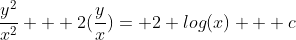 \frac{y^{2}}{x^{2}} + 2(\frac{y}{x})= 2 log(x) + c
