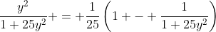 \frac{y^2}{1+25y^2} = \frac{1}{25}\left(1 - \frac{1}{1+25y^2}\right)