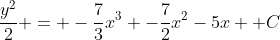 \frac{y^2}{2} = -\frac{7}{3}x^3 -\frac{7}{2}x^2-5x +C