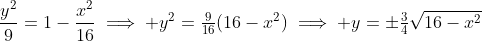 \frac{y^2}{9}=1-\frac{x^2}{16}\implies y^2=\tfrac{9}{16}(16-x^2)\implies y=\pm\tfrac{3}{4}\sqrt{16-x^2}