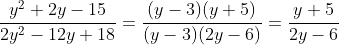 \frac{y^2+2y-15}{2y^2-12y+18}=\frac{(y-3)(y+5)}{(y-3)(2y-6)}=\frac{y+5}{2y-6}