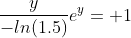 \frac{y}{-ln(1.5)}e^y= 1