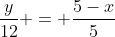 \frac{y}{12} = \frac{5-x}{5}
