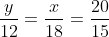 \frac{y}{12}=\frac{x}{18}=\frac{20}{15}