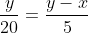 \frac{y}{20}=\frac{y-x}{5}