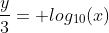 \frac{y}{3}= log_{10}(x)