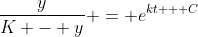 \frac{y}{K - y} = e^{kt + C}