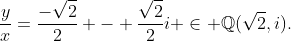 \frac{y}{x}=\frac{-\sqrt{2}}{2} - \frac{\sqrt{2}}{2}i \in \mathbb{Q}(\sqrt{2},i).