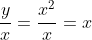 \frac{y}{x}=\frac{x^2}{x}=x