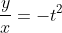 \frac{y}{x}=-t^2