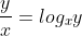 \frac{y}{x}=log_xy