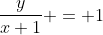 \frac{y}{x+1} = 1